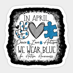 In April We Wear Blue For Autism Awareness Peace Love Autism Sticker